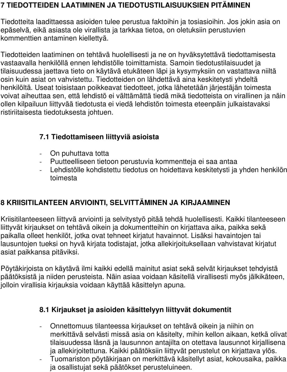 Tiedotteiden laatiminen on tehtävä huolellisesti ja ne on hyväksytettävä tiedottamisesta vastaavalla henkilöllä ennen lehdistölle toimittamista.