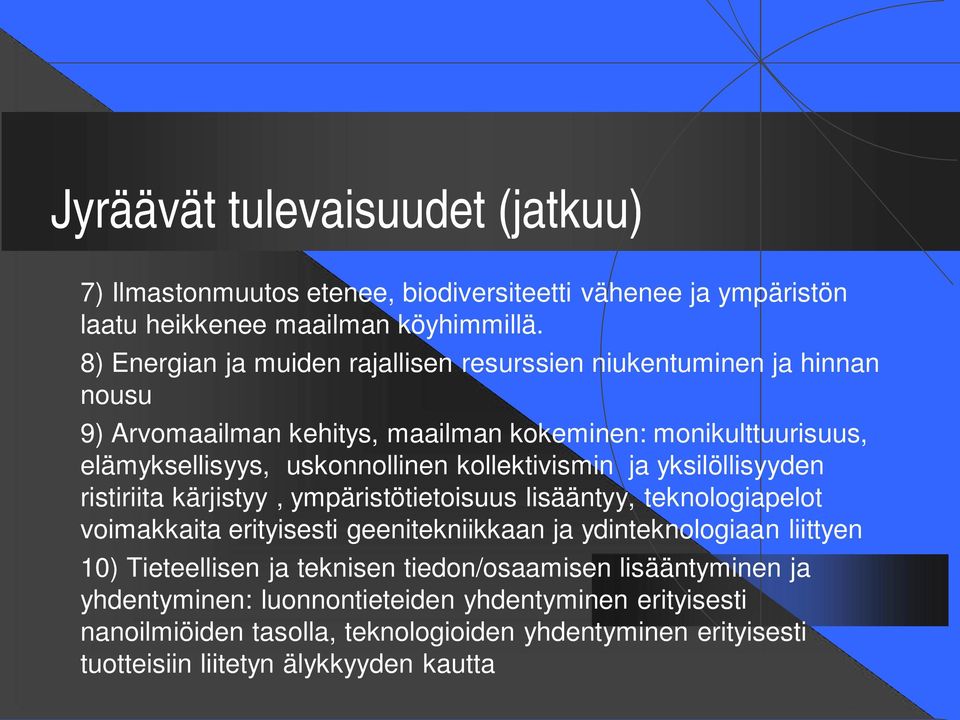 kollektivismin ja yksilöllisyyden ristiriita kärjistyy, ympäristötietoisuus lisääntyy, teknologiapelot voimakkaita erityisesti geenitekniikkaan ja ydinteknologiaan liittyen