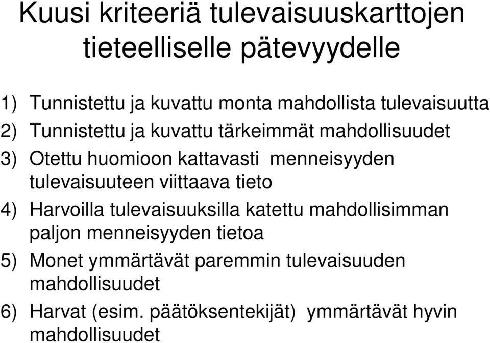 tulevaisuuteen viittaava tieto 4) Harvoilla tulevaisuuksilla katettu mahdollisimman paljon menneisyyden tietoa 5)