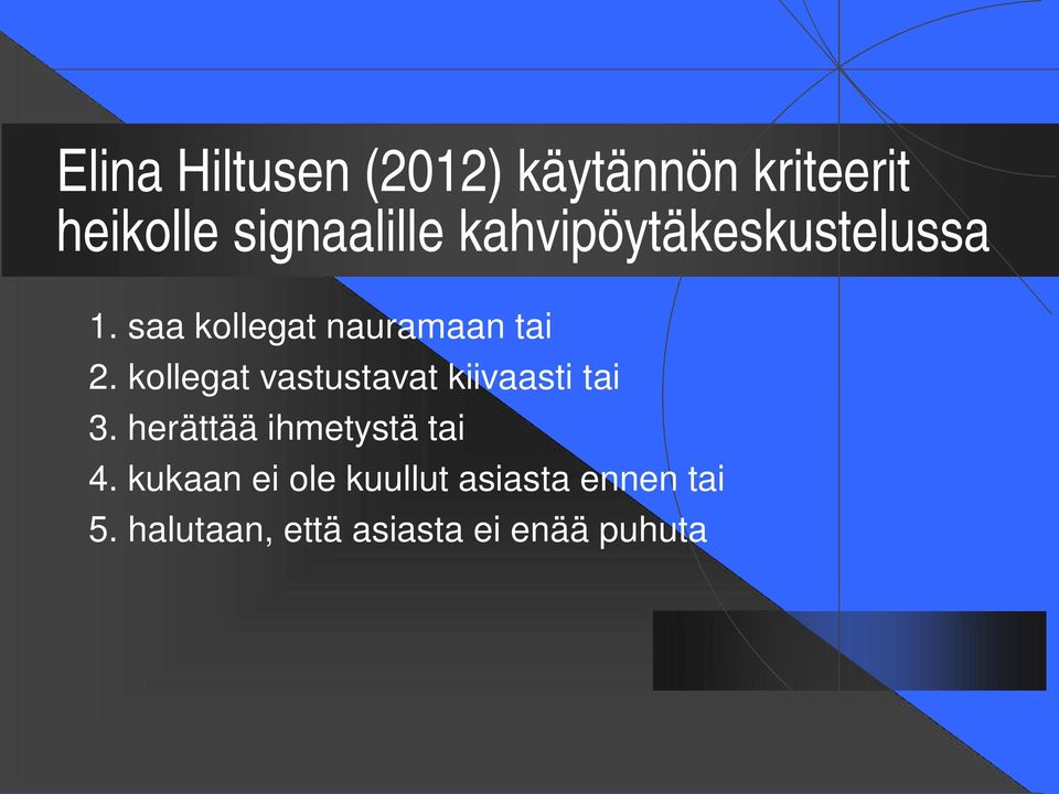 kollegat vastustavat kiivaasti tai 3. herättää ihmetystä tai 4.