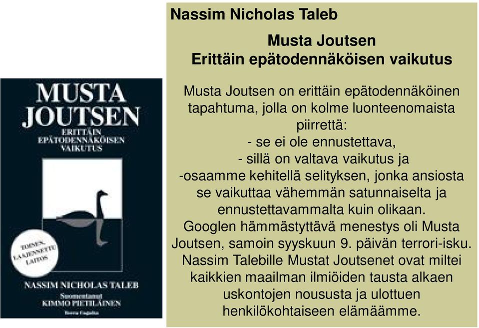 vähemmän satunnaiselta ja ennustettavammalta kuin olikaan. Googlen hämmästyttävä menestys oli Musta Joutsen, samoin syyskuun 9.