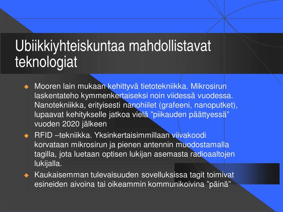 Nanotekniikka, erityisesti nanohiilet (grafeeni, nanoputket), lupaavat kehitykselle jatkoa vielä piikauden päättyessä vuoden 2020 jälkeen RFID