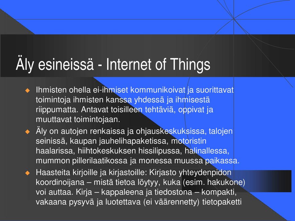 Äly on autojen renkaissa ja ohjauskeskuksissa, talojen seinissä, kaupan jauhelihapaketissa, motoristin haalarissa, hiihtokeskuksen hissilipussa, halinallessa,