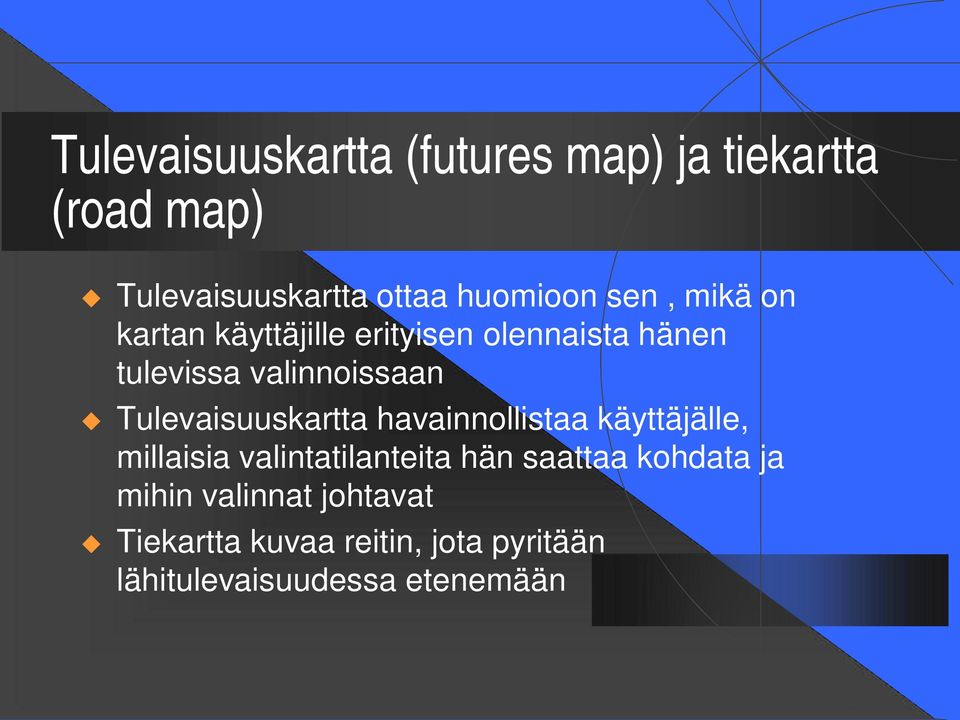 Tulevaisuuskartta havainnollistaa käyttäjälle, millaisia valintatilanteita hän saattaa