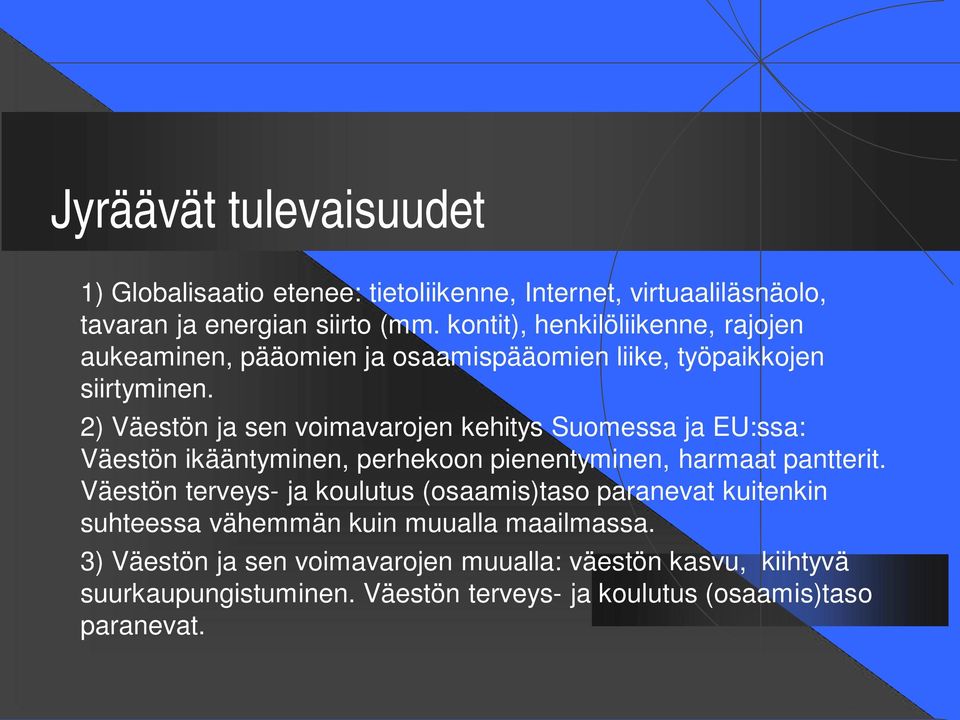 2) Väestön ja sen voimavarojen kehitys Suomessa ja EU:ssa: Väestön ikääntyminen, perhekoon pienentyminen, harmaat pantterit.