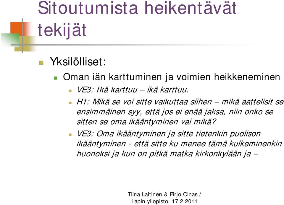 H1: Mikä se voi sitte vaikuttaa siihen mikä aattelisit se ensimmäinen syy, että jos ei enää jaksa, niin