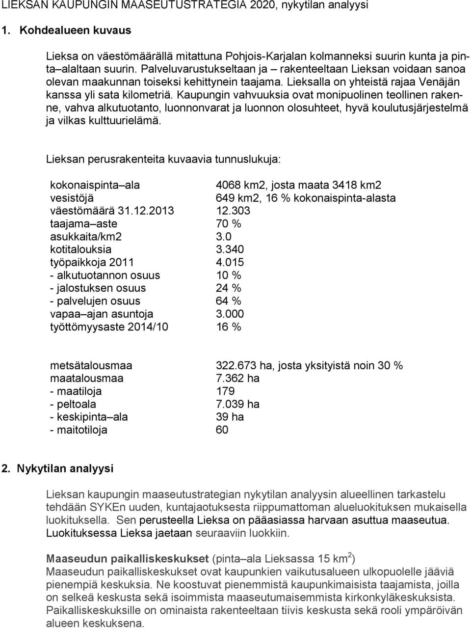 Kaupungin vahvuuksia ovat monipuolinen teollinen rakenne, vahva alkutuotanto, luonnonvarat ja luonnon olosuhteet, hyvä koulutusjärjestelmä ja vilkas kulttuurielämä.