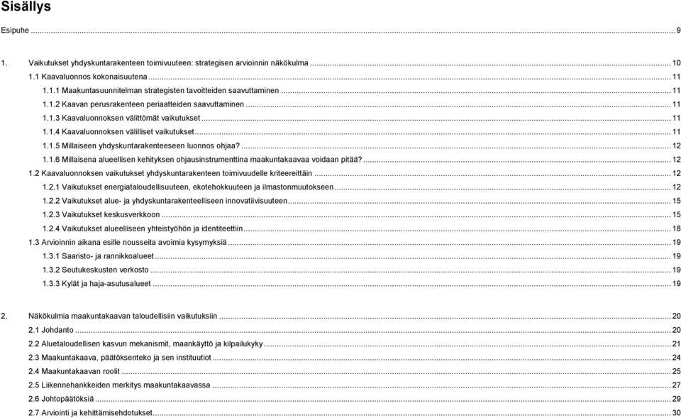 ... 12 1.1.6 Millaisena alueellisen kehityksen ohjausinstrumenttina maakuntakaavaa voidaan pitää?... 12 1.2 Kaavaluonnoksen vaikutukset yhdyskuntarakenteen toimivuudelle kriteereittäin... 12 1.2.1 Vaikutukset energiataloudellisuuteen, ekotehokkuuteen ja ilmastonmuutokseen.