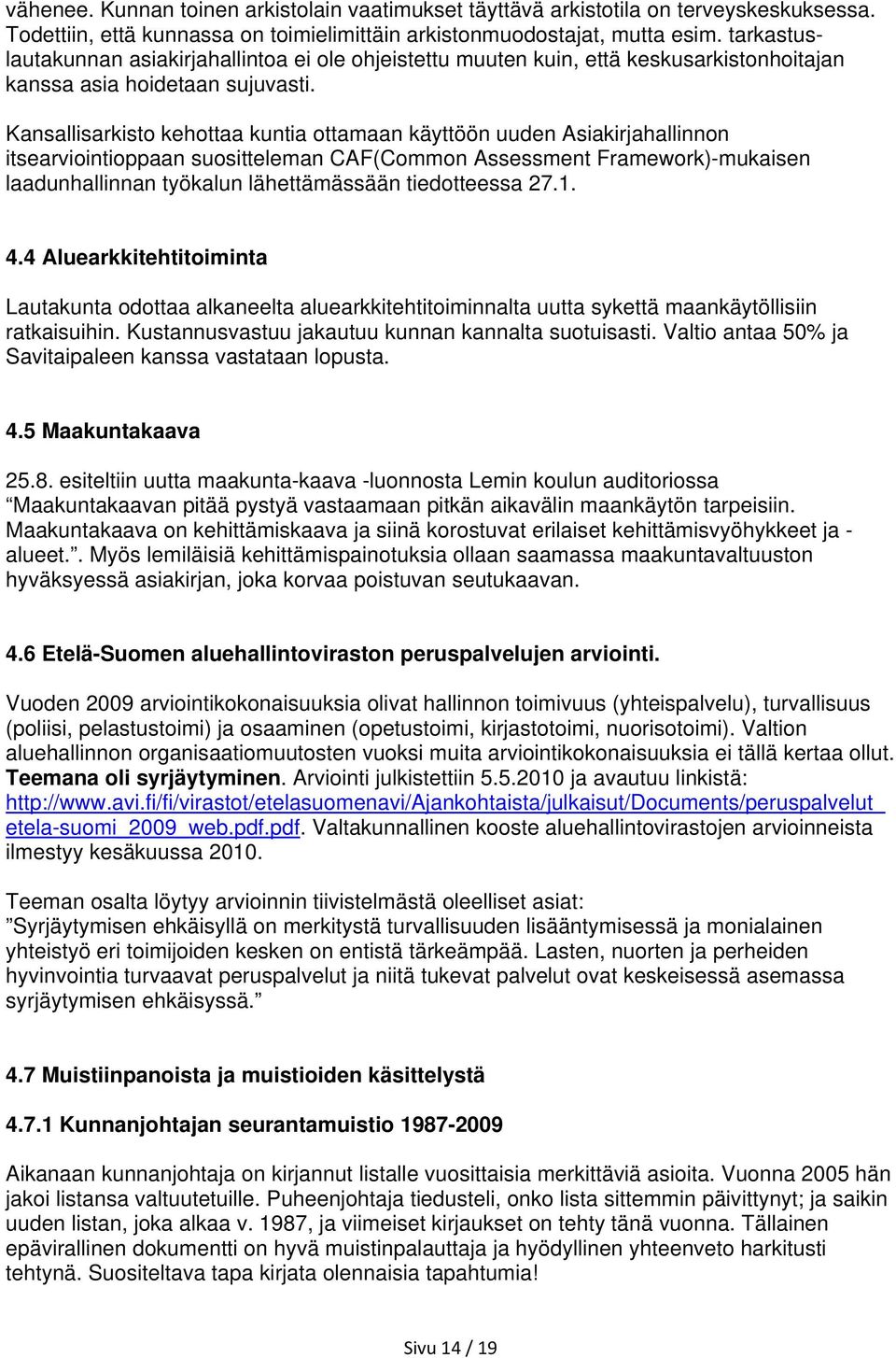 Kansallisarkisto kehottaa kuntia ottamaan käyttöön uuden Asiakirjahallinnon itsearviointioppaan suositteleman CAF(Common Assessment Framework)-mukaisen laadunhallinnan työkalun lähettämässään