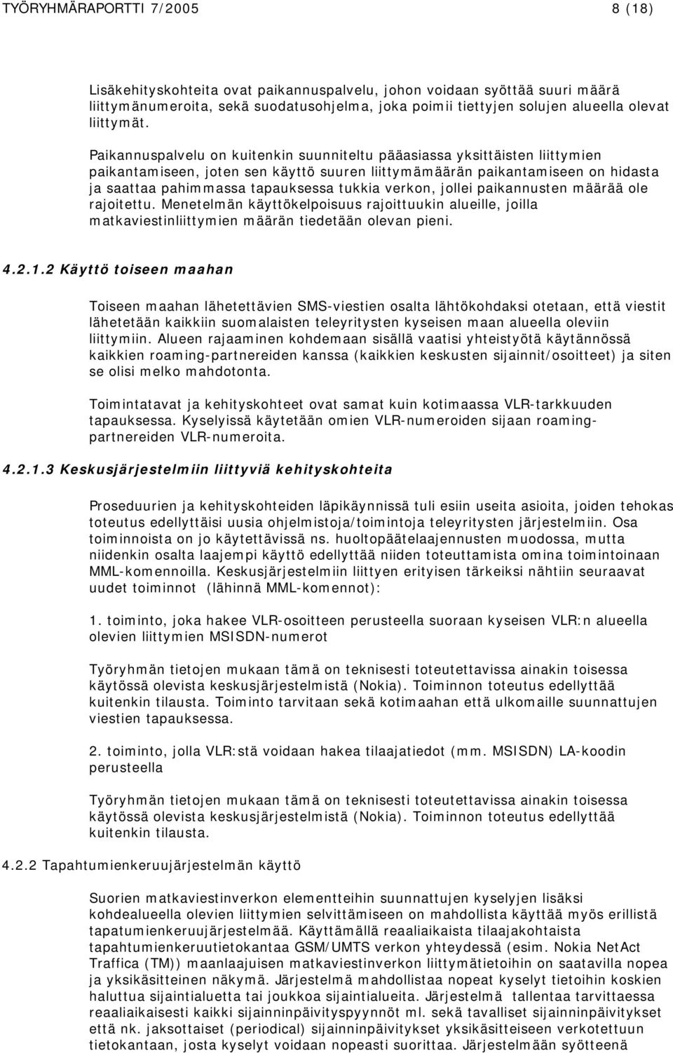 Paikannuspalvelu on kuitenkin suunniteltu pääasiassa yksittäisten liittymien paikantamiseen, joten sen käyttö suuren liittymämäärän paikantamiseen on hidasta ja saattaa pahimmassa tapauksessa tukkia