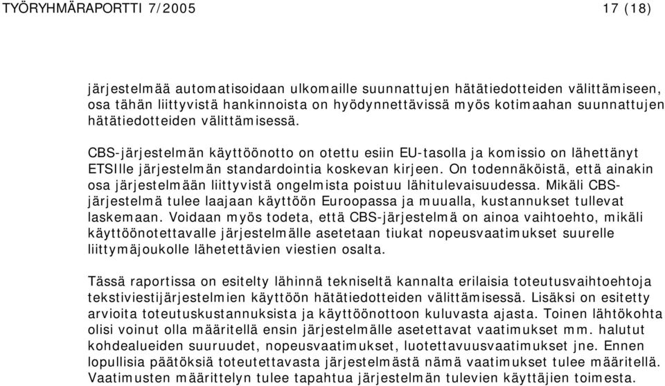 On todennäköistä, että ainakin osa järjestelmään liittyvistä ongelmista poistuu lähitulevaisuudessa.