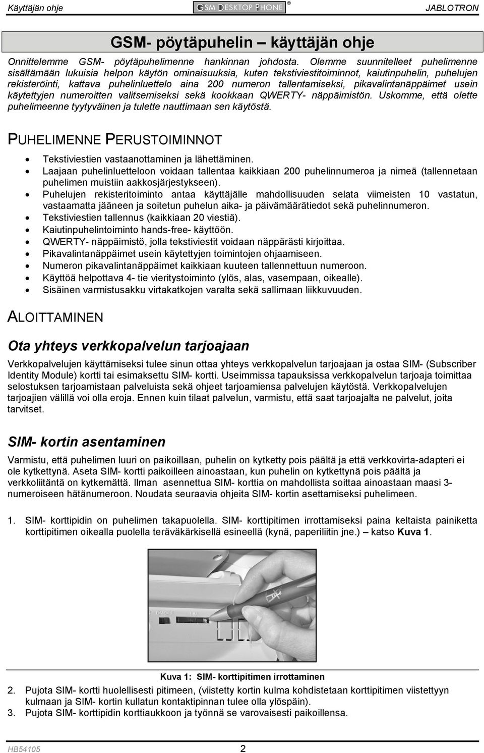 tallentamiseksi, pikavalintanäppäimet usein käytettyjen numeroitten valitsemiseksi sekä kookkaan QWERTY- näppäimistön. Uskomme, että olette puhelimeenne tyytyväinen ja tulette nauttimaan sen käytöstä.