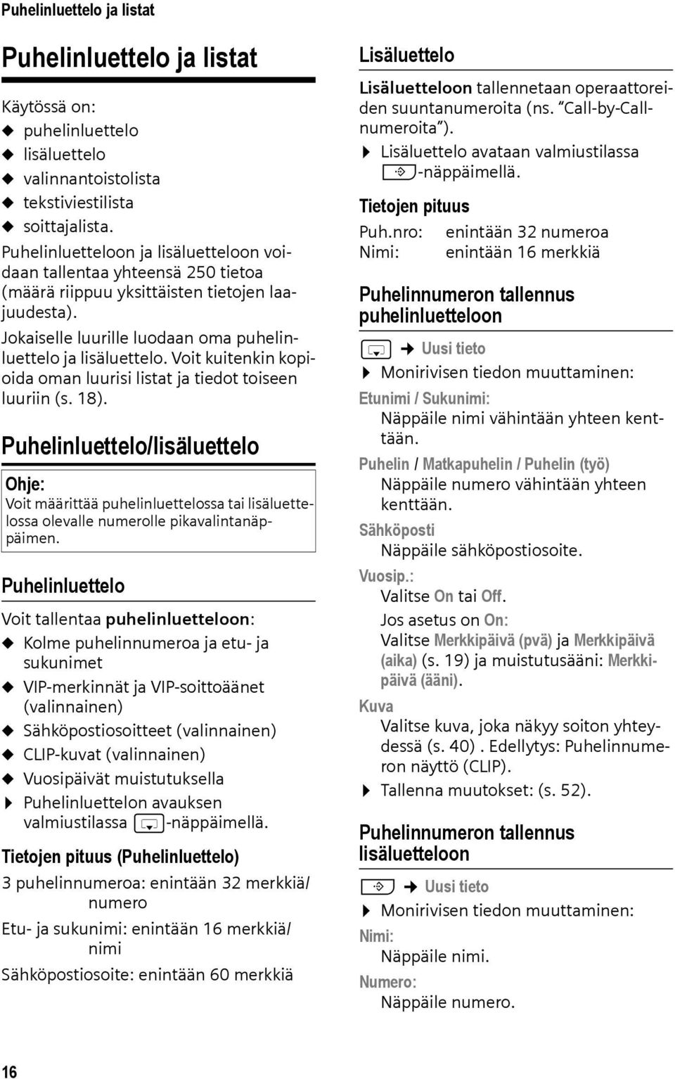 Voit kuitenkin kopioida oman luurisi listat ja tiedot toiseen luuriin (s. 18).