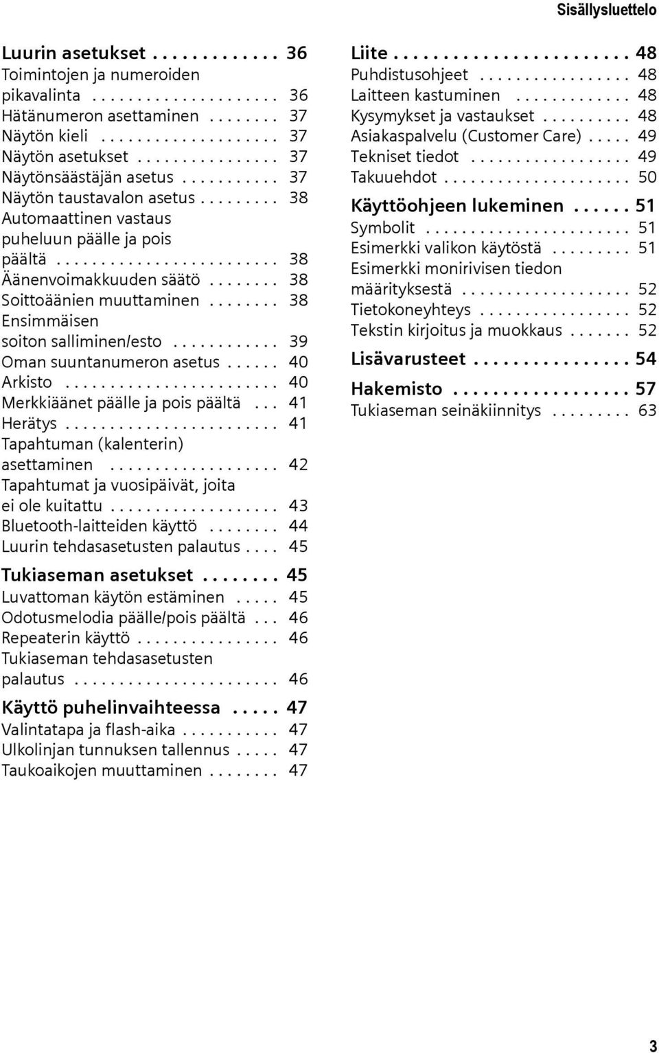 ....... 38 Soittoäänien muuttaminen........ 38 Ensimmäisen soiton salliminen/esto............ 39 Oman suuntanumeron asetus...... 40 Arkisto........................ 40 Merkkiäänet päälle ja pois päältä.