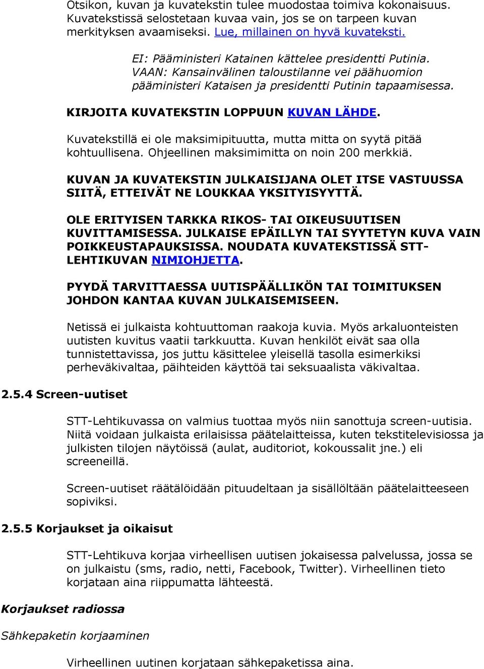 KIRJOITA KUVATEKSTIN LOPPUUN KUVAN LÄHDE. Kuvatekstillä ei ole maksimipituutta, mutta mitta on syytä pitää kohtuullisena. Ohjeellinen maksimimitta on noin 200 merkkiä.