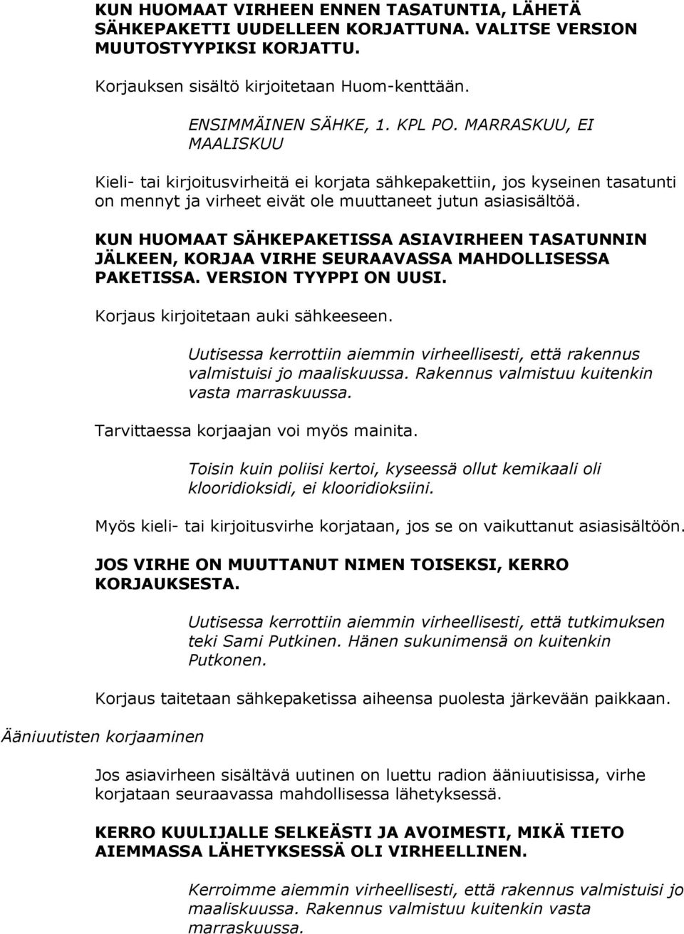 KUN HUOMAAT SÄHKEPAKETISSA ASIAVIRHEEN TASATUNNIN JÄLKEEN, KORJAA VIRHE SEURAAVASSA MAHDOLLISESSA PAKETISSA. VERSION TYYPPI ON UUSI. Korjaus kirjoitetaan auki sähkeeseen.