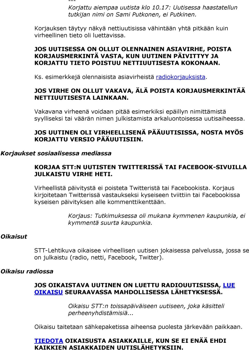 JOS UUTISESSA ON OLLUT OLENNAINEN ASIAVIRHE, POISTA KORJAUSMERKINTÄ VASTA, KUN UUTINEN PÄIVITTYY JA KORJATTU TIETO POISTUU NETTIUUTISESTA KOKONAAN. Ks.