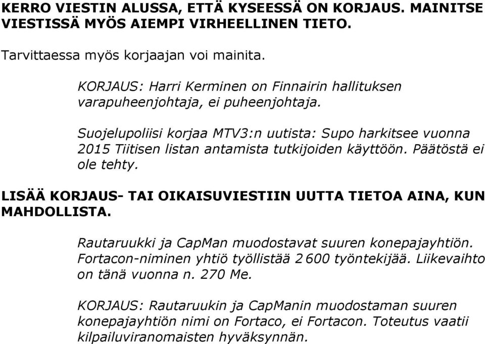 Suojelupoliisi korjaa MTV3:n uutista: Supo harkitsee vuonna 2015 Tiitisen listan antamista tutkijoiden käyttöön. Päätöstä ei ole tehty.