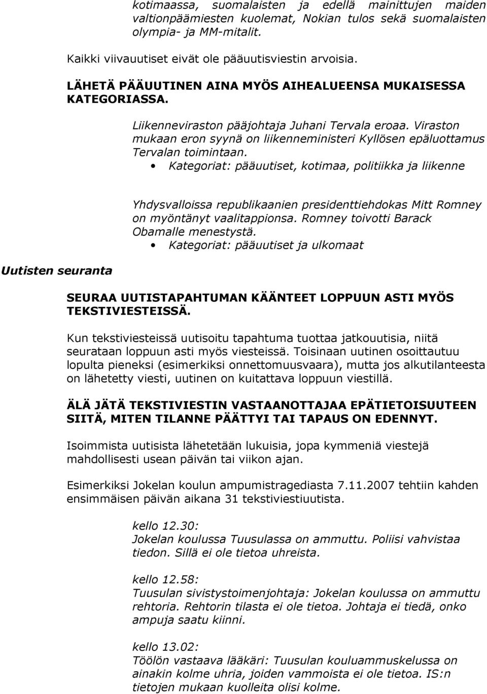 Viraston mukaan eron syynä on liikenneministeri Kyllösen epäluottamus Tervalan toimintaan.