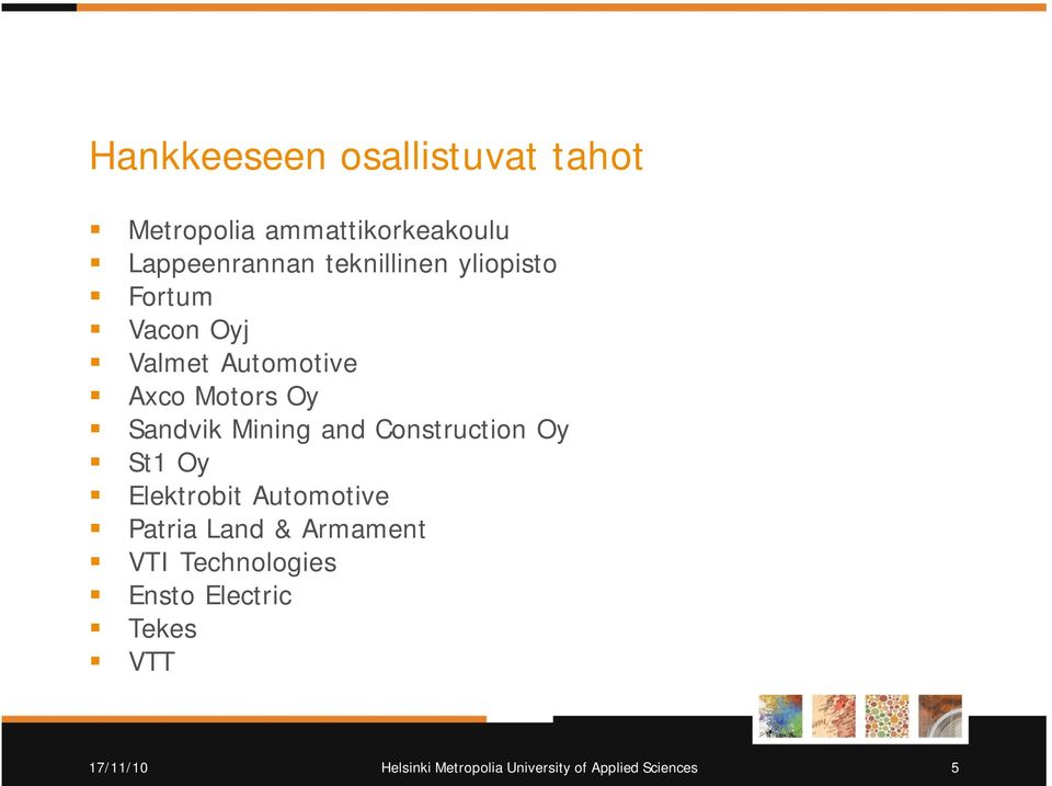 Mining and Construction Oy St1 Oy Elektrobit Automotive Patria Land & Armament VTI