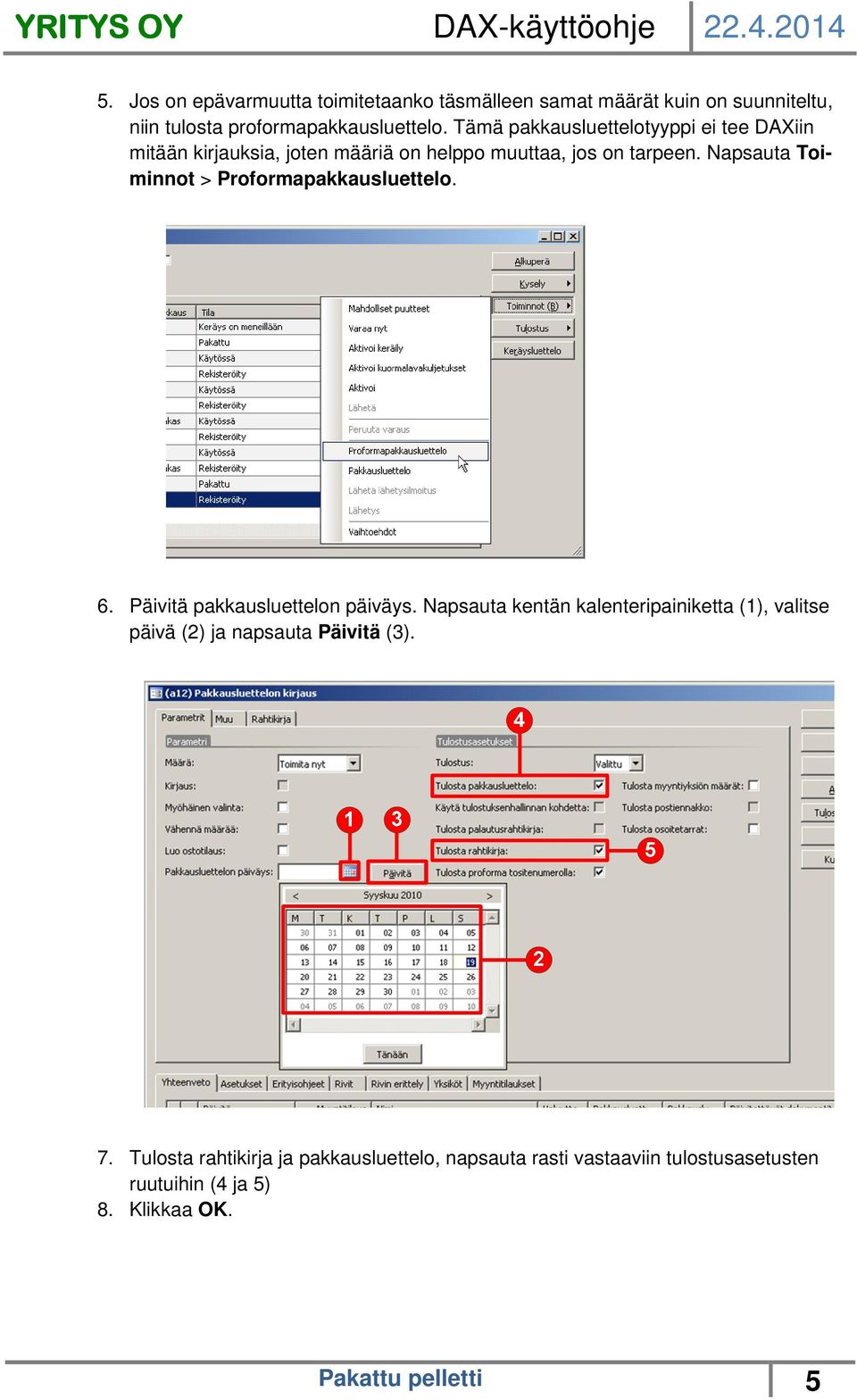 Napsauta Toiminnot > Proformapakkausluettelo. 6. Päivitä pakkausluettelon päiväys.