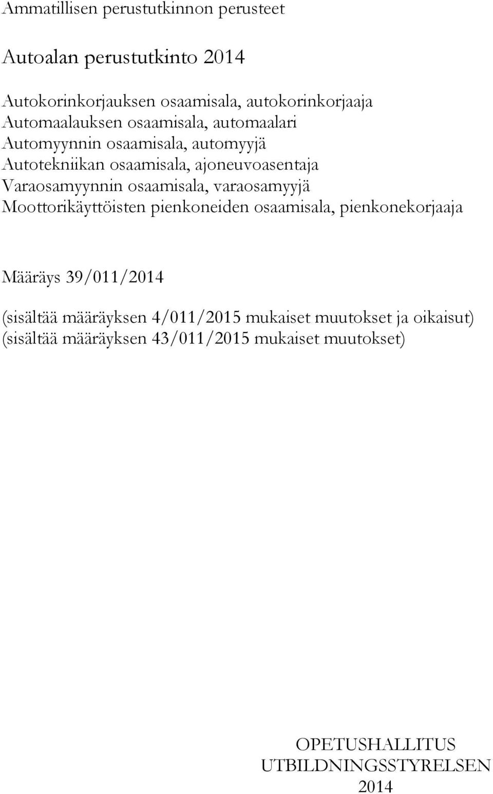Varaosamyynnin osaamisala, varaosamyyjä Moottorikäyttöisten pienkoneiden osaamisala, pienkonekorjaaja Määräys 39/011/2014
