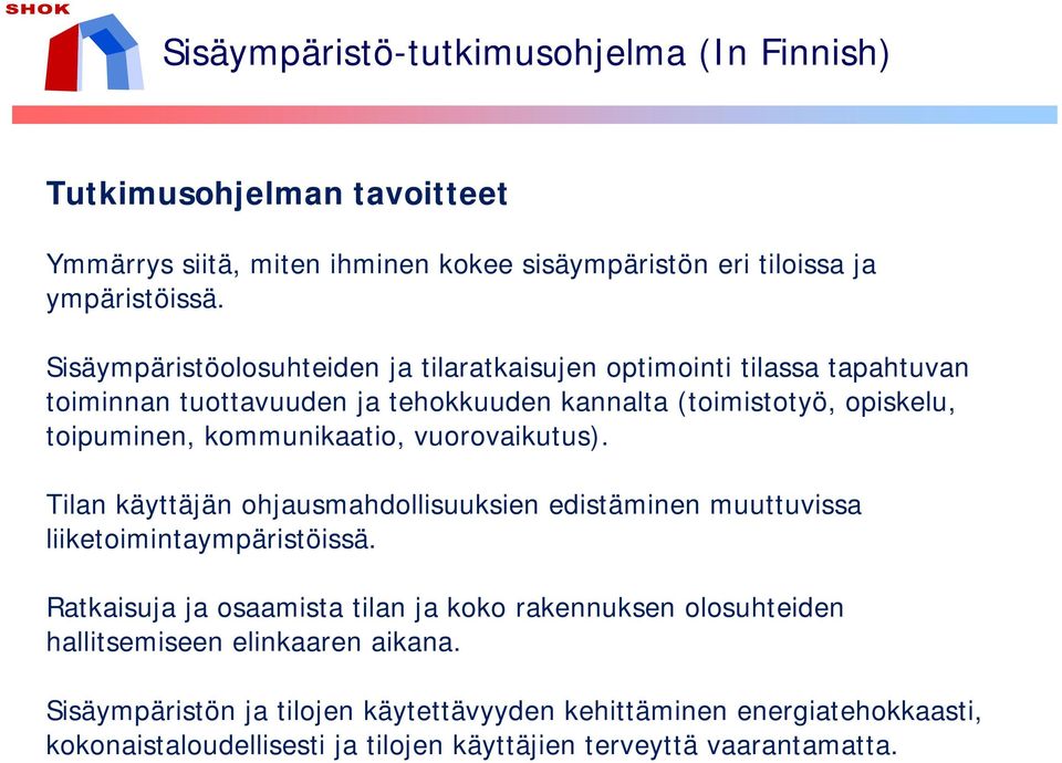 kommunikaatio, vuorovaikutus). Tilan käyttäjän ohjausmahdollisuuksien edistäminen muuttuvissa liiketoimintaympäristöissä.