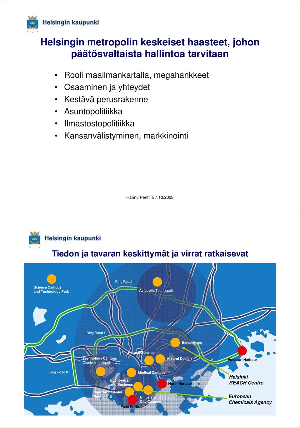 Technology Park Ring Road III Aviapolis Technopolis Ring Road I Biosciences Natural Scienes Technology Campus Otaniemi, Innopoli Art and Design Vuosaari