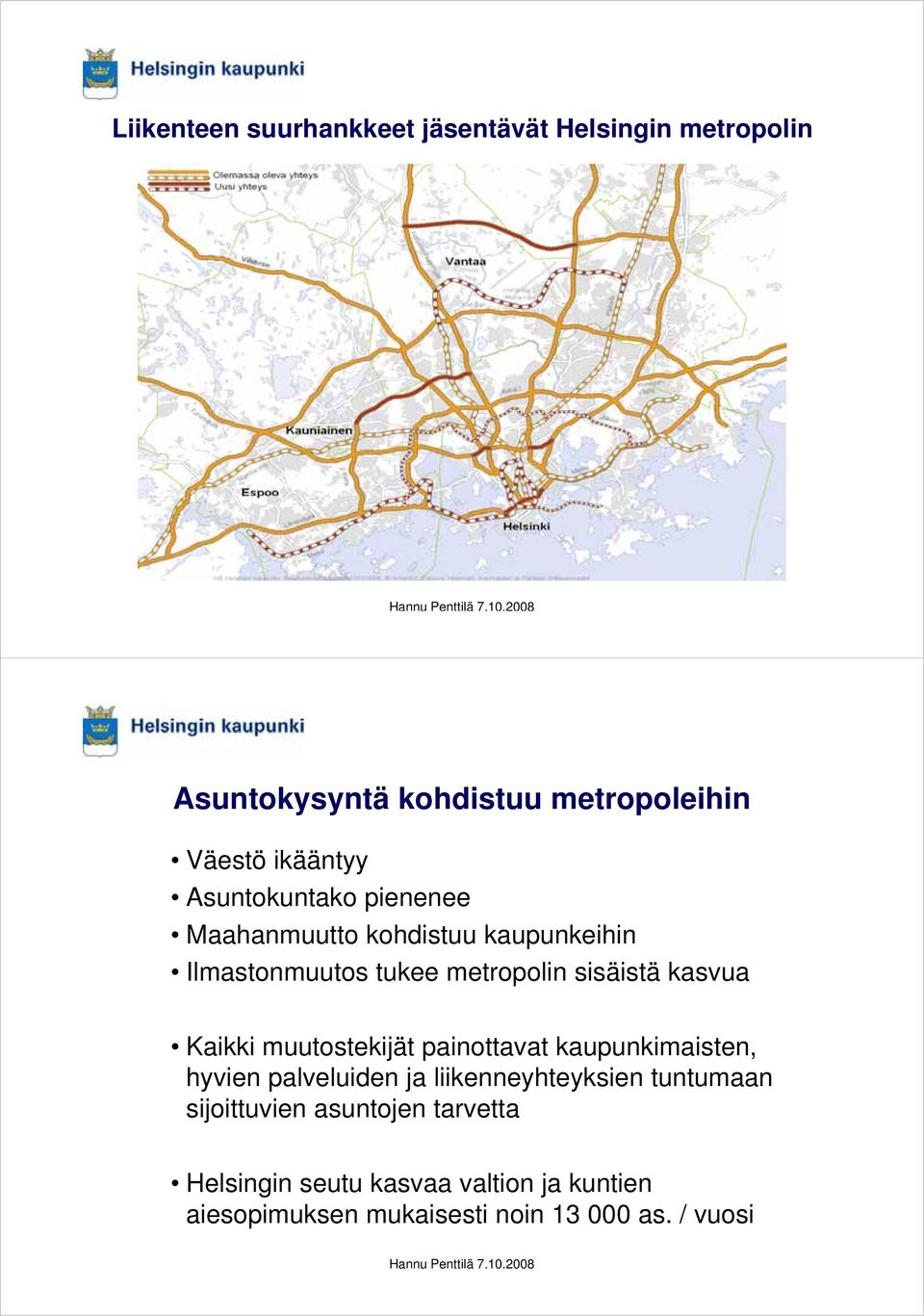 Kaikki muutostekijät painottavat kaupunkimaisten, hyvien palveluiden ja liikenneyhteyksien tuntumaan