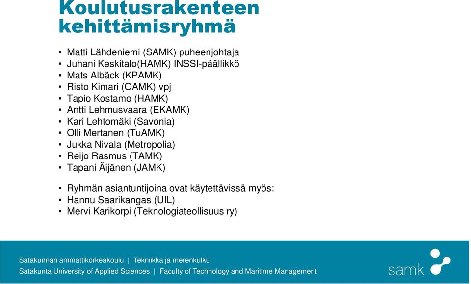 Kari Lehtomäki (Savonia) Olli Mertanen (TuAMK) Jukka Nivala (Metropolia) Reijo Rasmus (TAMK) Tapani Äijänen