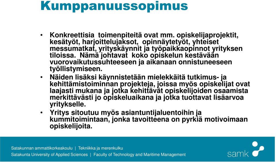 Nämä johtavat koko opiskelun kestävään vuorovaikutussuhteeseen ja aikanaan onnistuneeseen työllistymiseen.