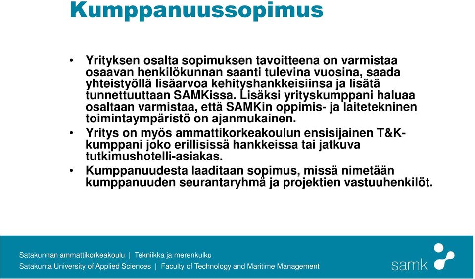 Lisäksi yrityskumppani haluaa osaltaan varmistaa, että SAMKin oppimis- ja laitetekninen toimintaympäristö on ajanmukainen.