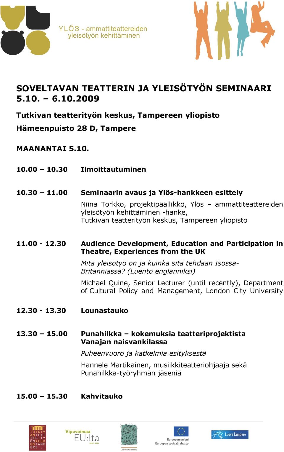 30 Audience Development, Education and Participation in Theatre, Experiences from the UK Mitä yleisötyö on ja kuinka sitä tehdään Isossa- Britanniassa?