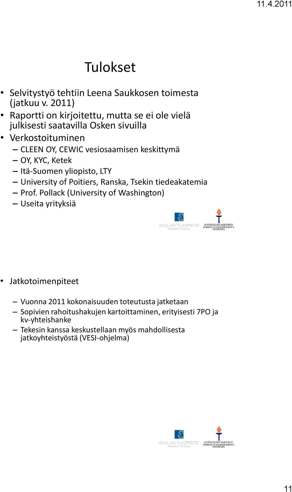 keskittymä OY, KYC, Ketek Itä-Suomen yliopisto, LTY University of Poitiers, Ranska, Tsekin tiedeakatemia Prof.