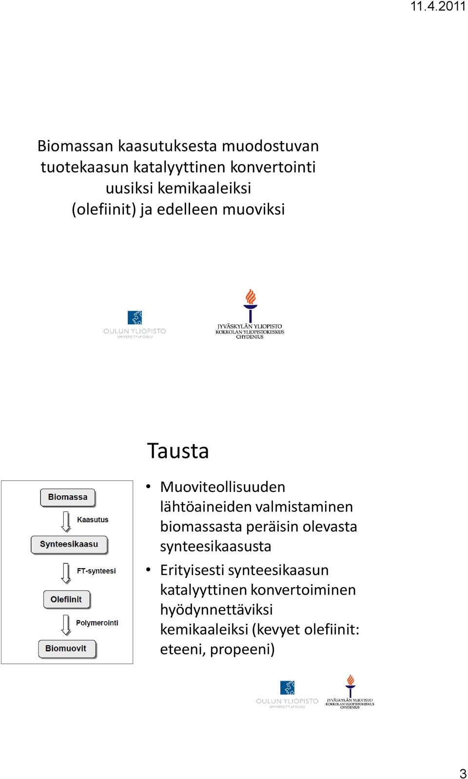 valmistaminen biomassasta peräisin olevasta synteesikaasusta Erityisesti synteesikaasun