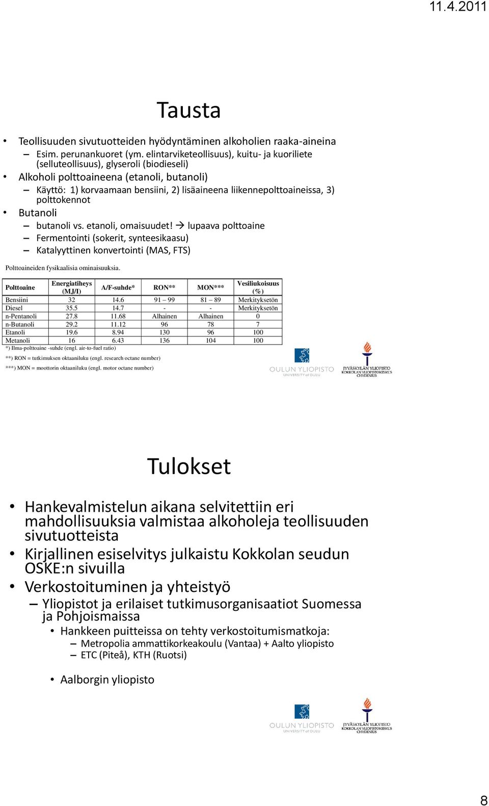 liikennepolttoaineissa, 3) polttokennot Butanoli butanoli vs. etanoli, omaisuudet!