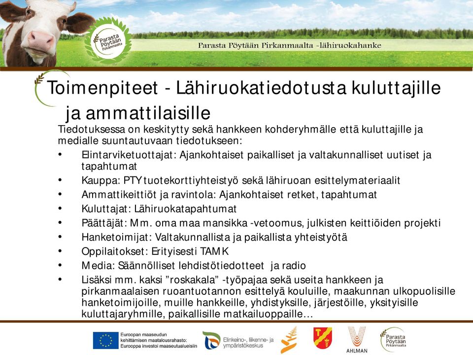 Ajankohtaiset retket, tapahtumat Kuluttajat: Lähiruokatapahtumat Päättäjät: Mm.