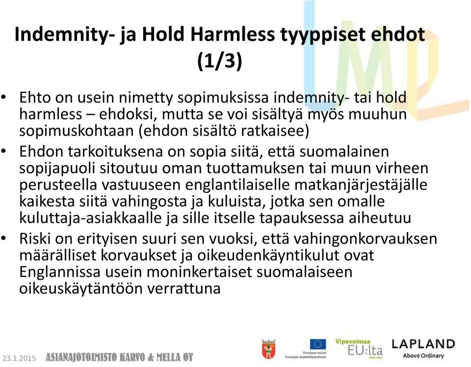 vastuuseen englantilaiselle matkanjärjestäjälle kaikesta siitä vahingosta ja kuluista, jotka sen omalle kuluttaja-asiakkaalle ja sille itselle tapauksessa aiheutuu