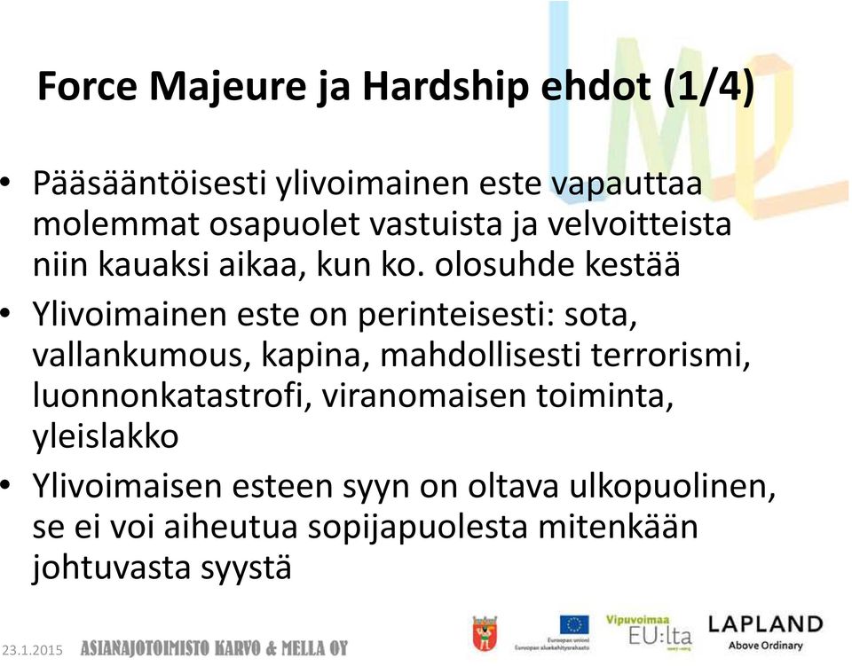 olosuhde kestää Ylivoimainen este on perinteisesti: sota, vallankumous, kapina, mahdollisesti terrorismi,