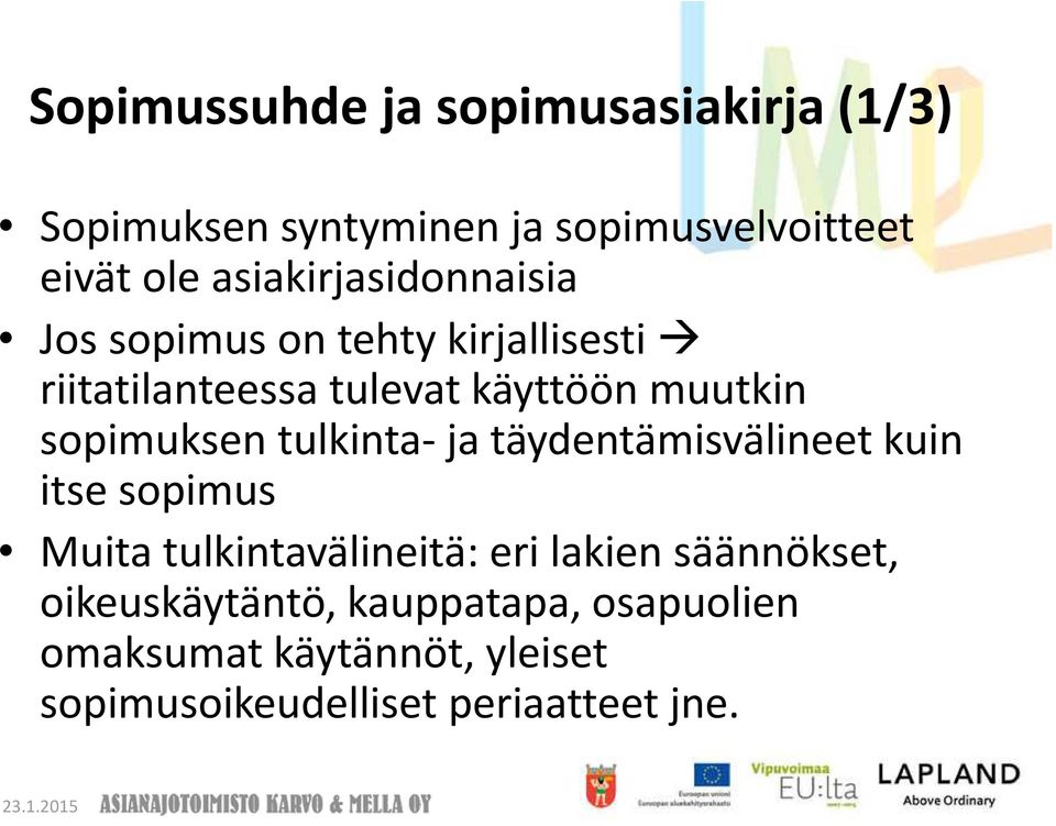 sopimuksen tulkinta-ja täydentämisvälineet kuin itse sopimus Muita tulkintavälineitä: eri lakien