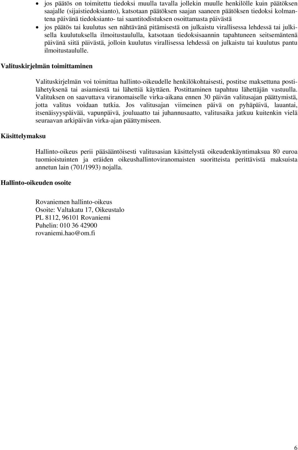 tiedoksisaannin tapahtuneen seitsemäntenä päivänä siitä päivästä, jolloin kuulutus virallisessa lehdessä on julkaistu tai kuulutus pantu ilmoitustaululle.