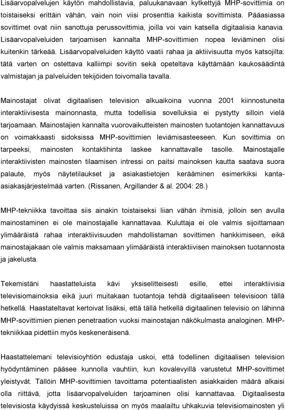 Lisäarvopalveluiden tarjoamisen kannalta MHP sovittimien nopea leviäminen olisi kuitenkin tärkeää.