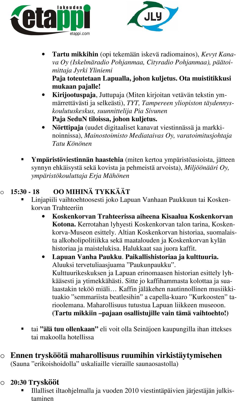 Nörttpaja (uudet dgtaalset kanavat vestnnässä ja markknonnssa), Manostomsto Medatavas Oy, varatomtusjohtaja Tatu Könönen Ympärstövestnnän haasteha (mten kertoa ympärstöasosta, jätteen synnyn