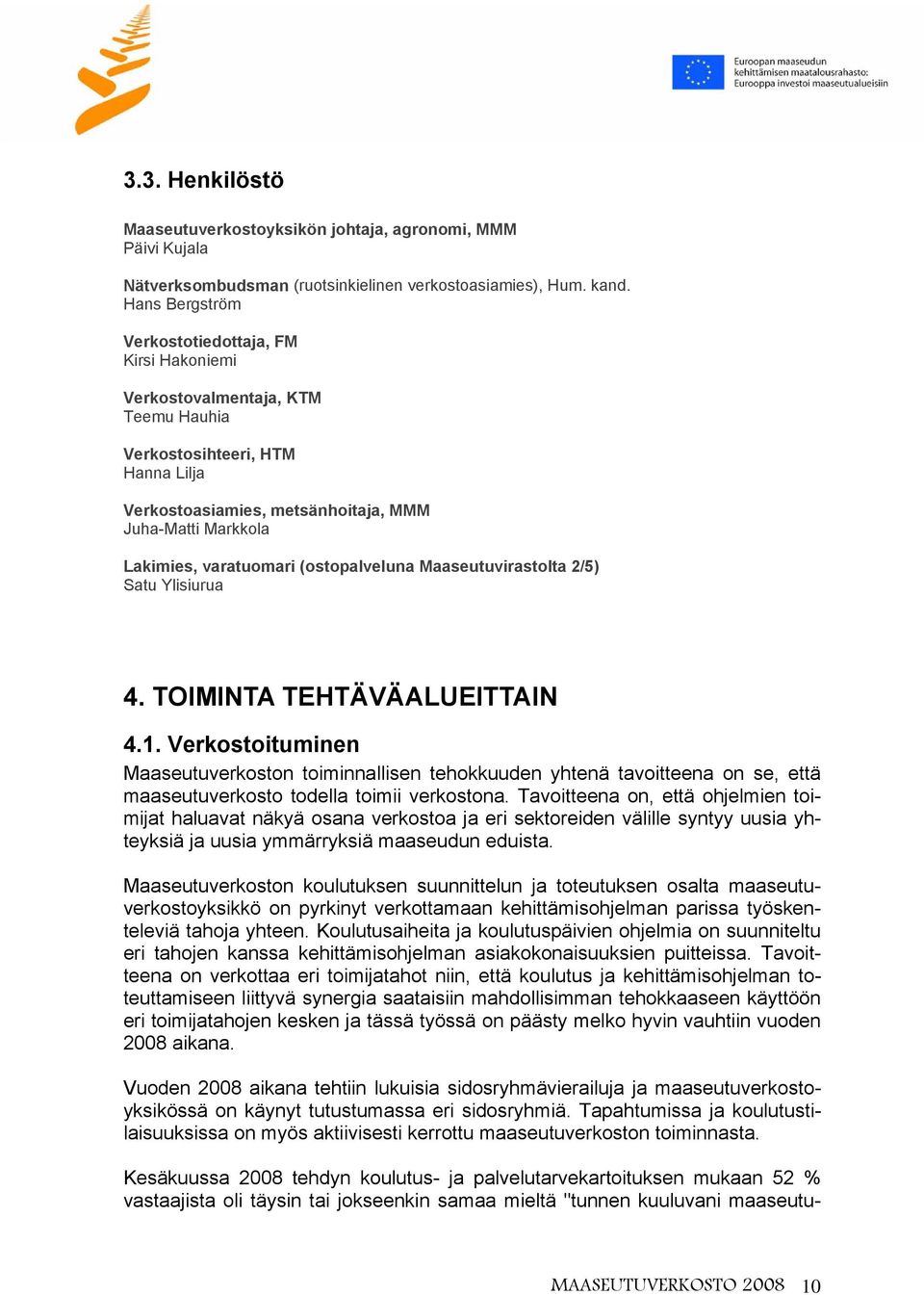 varatuomari (ostopalveluna Maaseutuvirastolta 2/5) Satu Ylisiurua 4. TOIMINTA TEHTÄVÄALUEITTAIN 4.1.