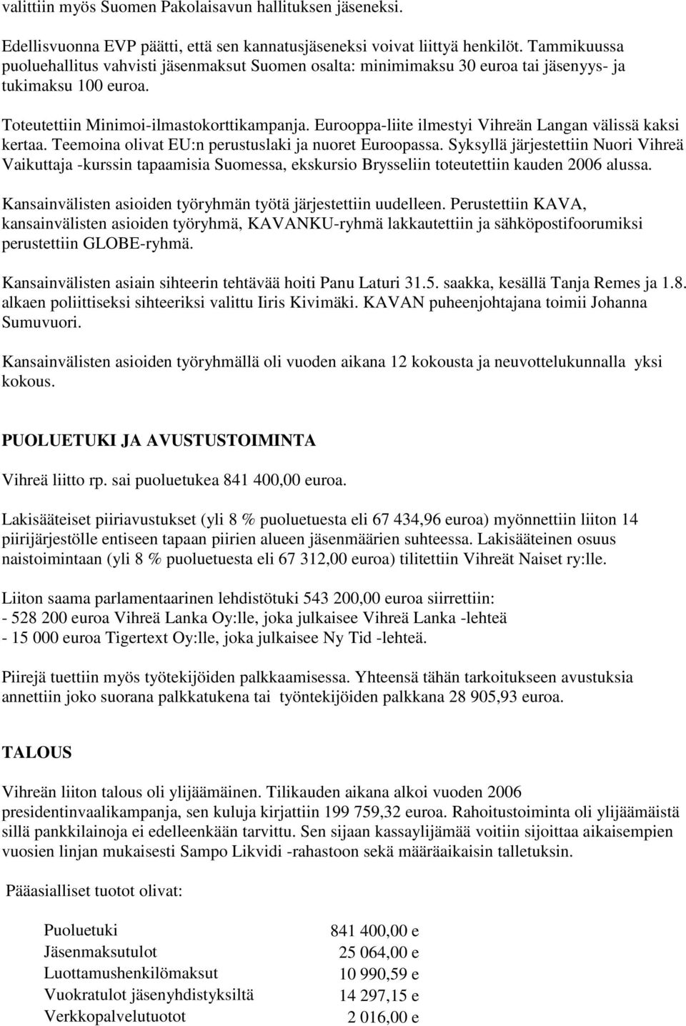 Eurooppa-liite ilmestyi Vihreän Langan välissä kaksi kertaa. Teemoina olivat EU:n perustuslaki ja nuoret Euroopassa.