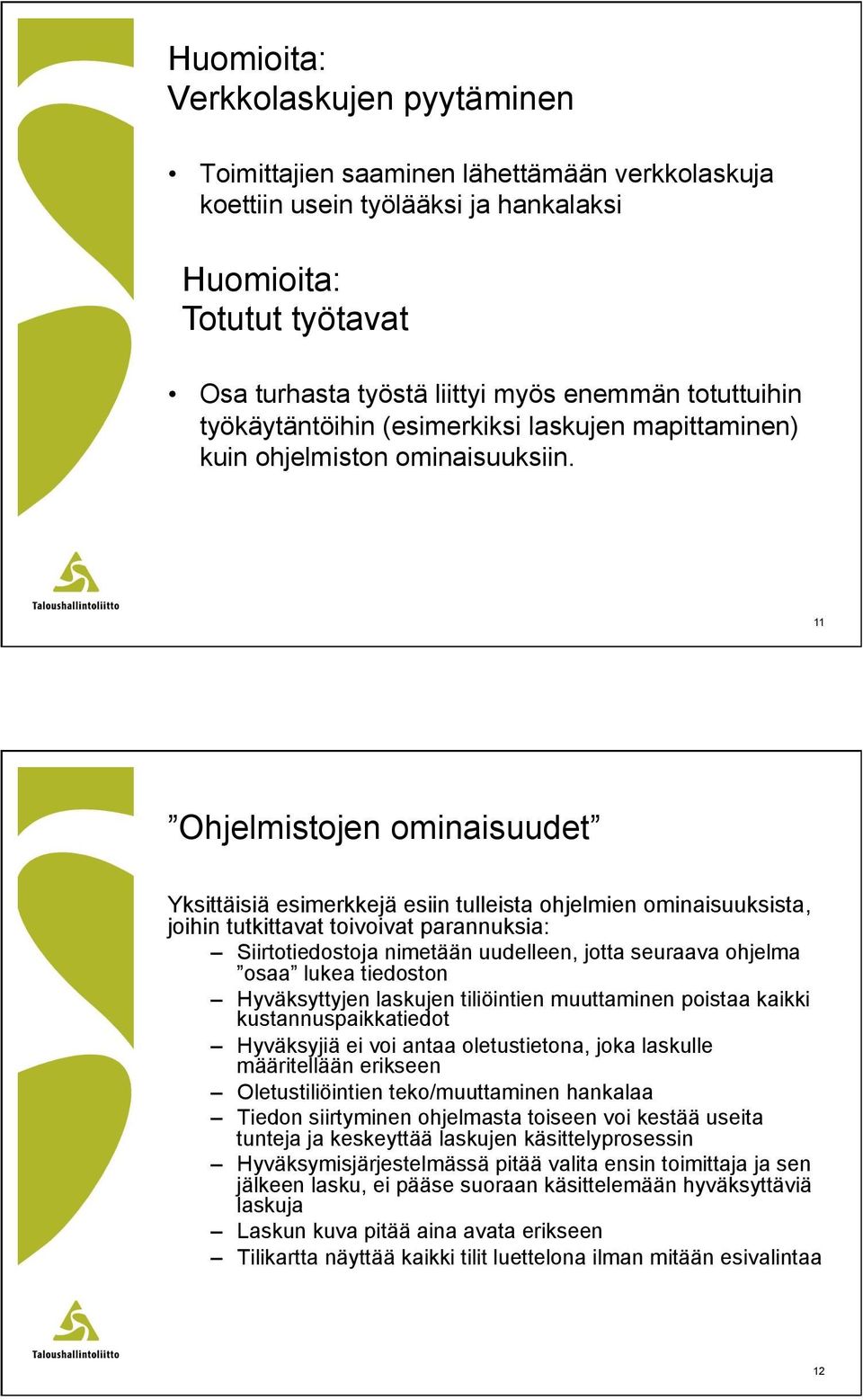 11 Ohjelmistojen ominaisuudet Yksittäisiä esimerkkejä esiin tulleista ohjelmien ominaisuuksista, joihin tutkittavat toivoivat parannuksia: Siirtotiedostoja nimetään uudelleen, jotta seuraava ohjelma