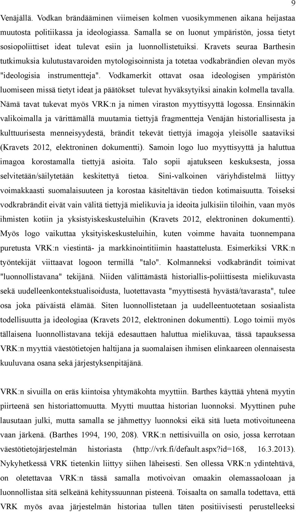 Kravets seuraa Barthesin tutkimuksia kulutustavaroiden mytologisoinnista ja totetaa vodkabrändien olevan myös "ideologisia instrumentteja".