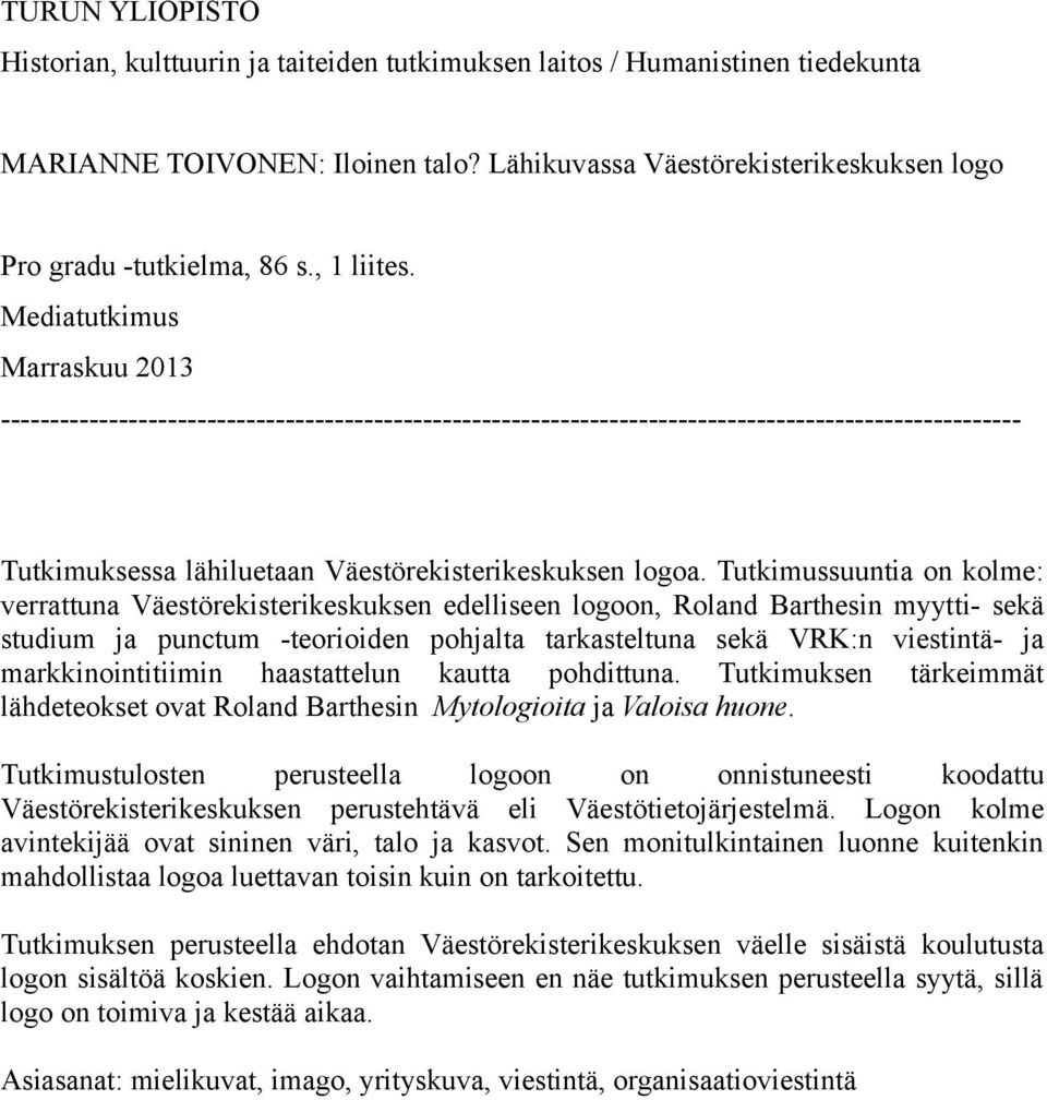 Mediatutkimus Marraskuu 2013 -------------------------------------------------------------------------------------------------------- Tutkimuksessa lähiluetaan Väestörekisterikeskuksen logoa.