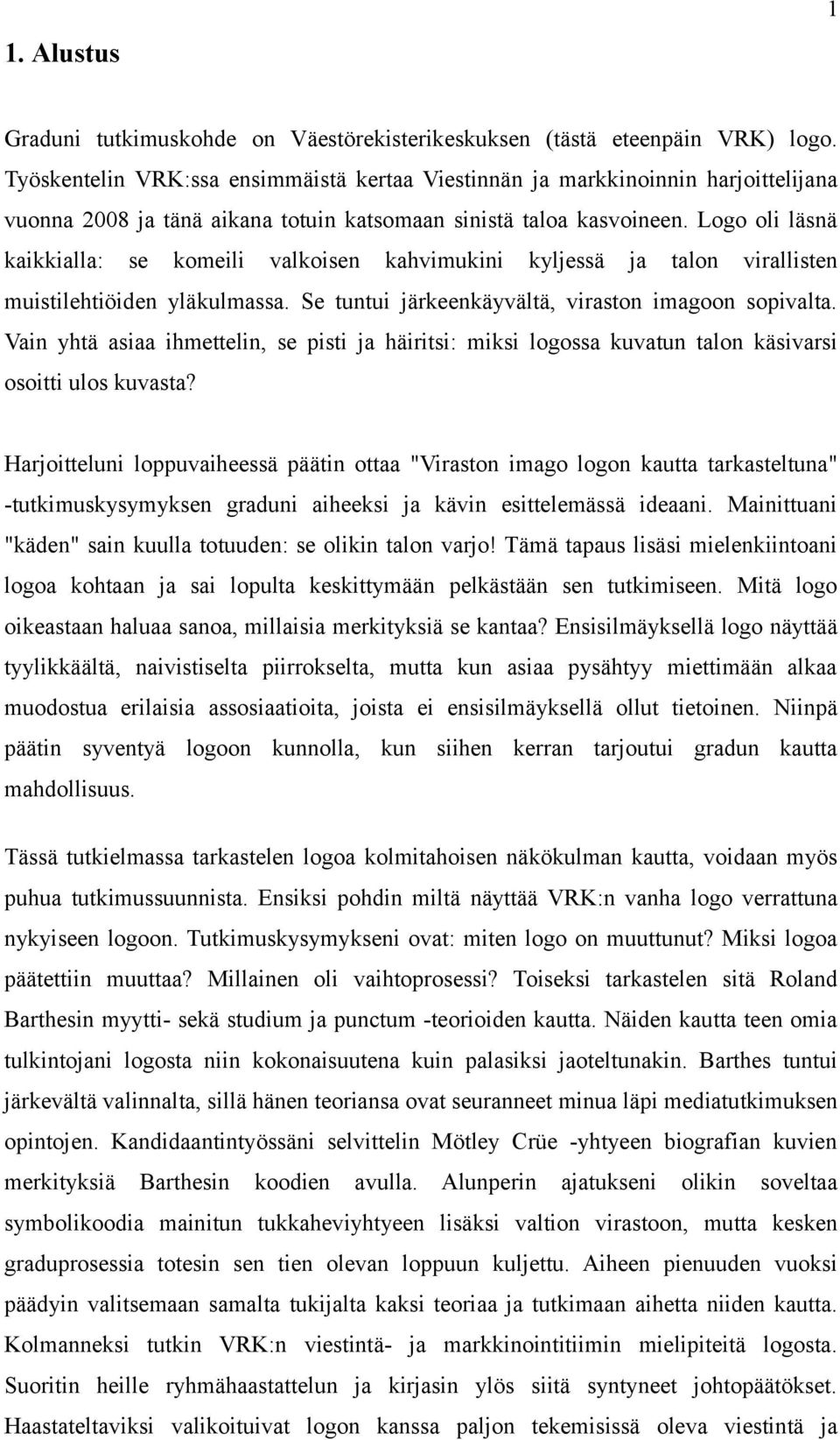 Logo oli läsnä kaikkialla: se komeili valkoisen kahvimukini kyljessä ja talon virallisten muistilehtiöiden yläkulmassa. Se tuntui järkeenkäyvältä, viraston imagoon sopivalta.