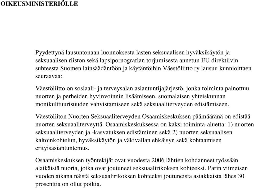 lisäämiseen, suomalaisen yhteiskunnan monikulttuurisuuden vahvistamiseen sekä seksuaaliterveyden edistämiseen.